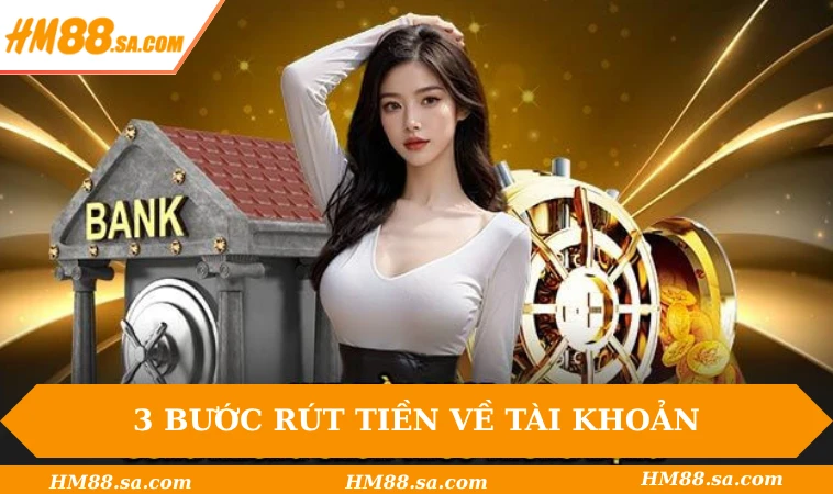 HM88 35 3 bước rút tiền về tài khoản nhanh chóng, hiệu quả