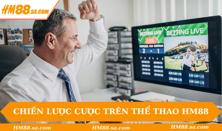 Thể Thao HM88 3 Chiến lược cược hiệu quả trên Thể thao HM88
