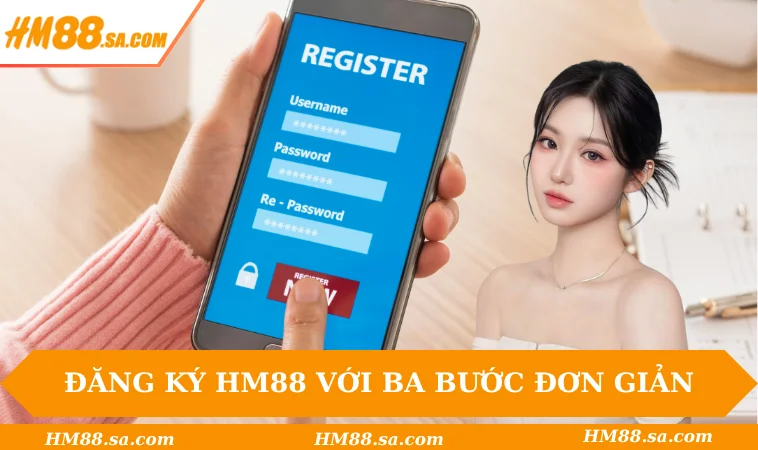 Đăng ký HM88 1 Đăng ký HM88 với ba bước đơn giản