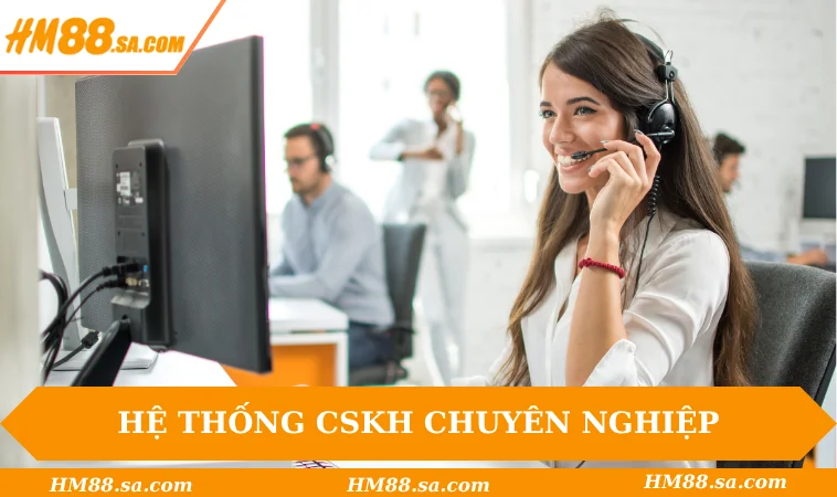 Hệ thống CSKH chuyên nghiệp