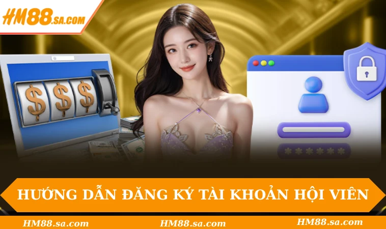HM88 34 Hướng dẫn đăng ký tài khoản hội viên HM88
