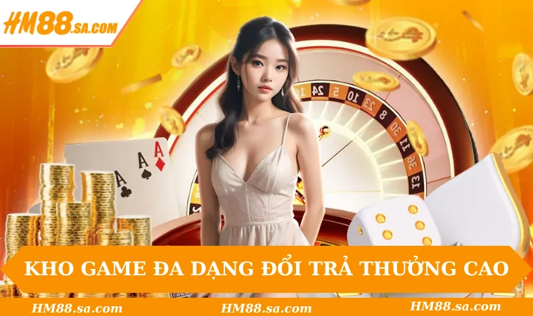 HM88 28 Kho game đa dạng hỗ trợ đổi trả thưởng cao