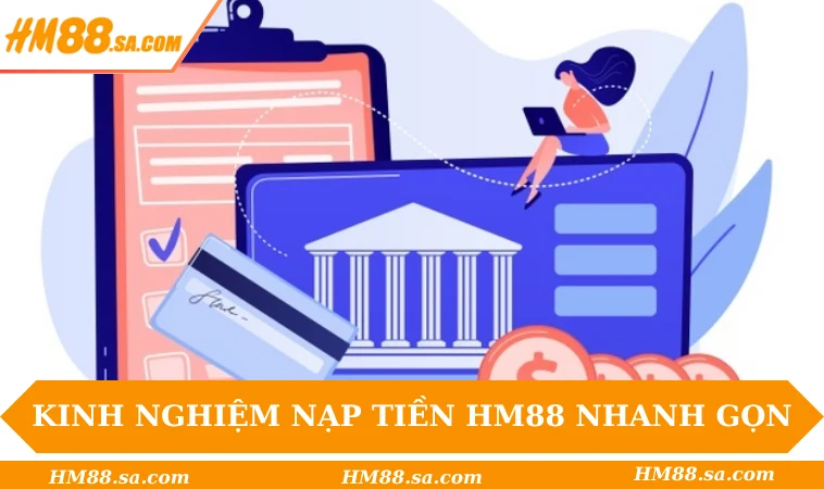 Nạp tiền HM88 3 Kinh nghiệm nạp tiền HM88 nhanh gọn