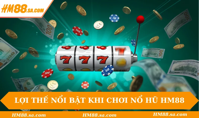 Nổ Hũ HM88 1 Lợi thế nổi bật khi chơi nổ hũ HM88