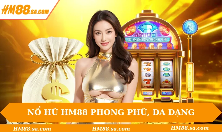HM88 30 Nổ hũ HM88 phong phũ, đa dạng chủ đề hấp dẫn