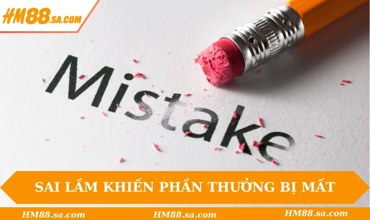 Sai lầm khiến phần thưởng bị mất