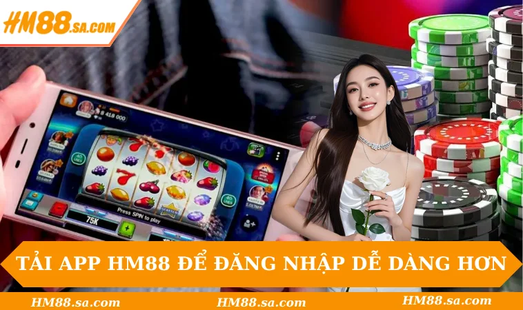 Đăng nhập HM88 2 Tải app HM88 để đăng nhập dễ dàng hơn