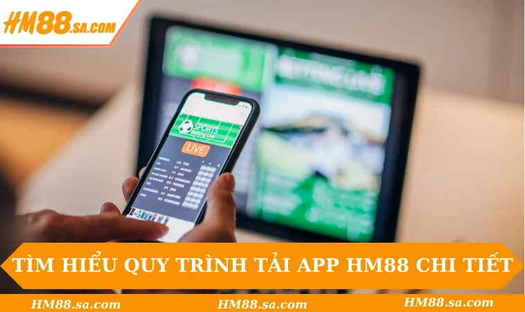 Tìm hiểu quy trình tải app HM88 chi tiết